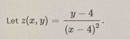 Let z(x,y)=frac y-4(x-4)^2.