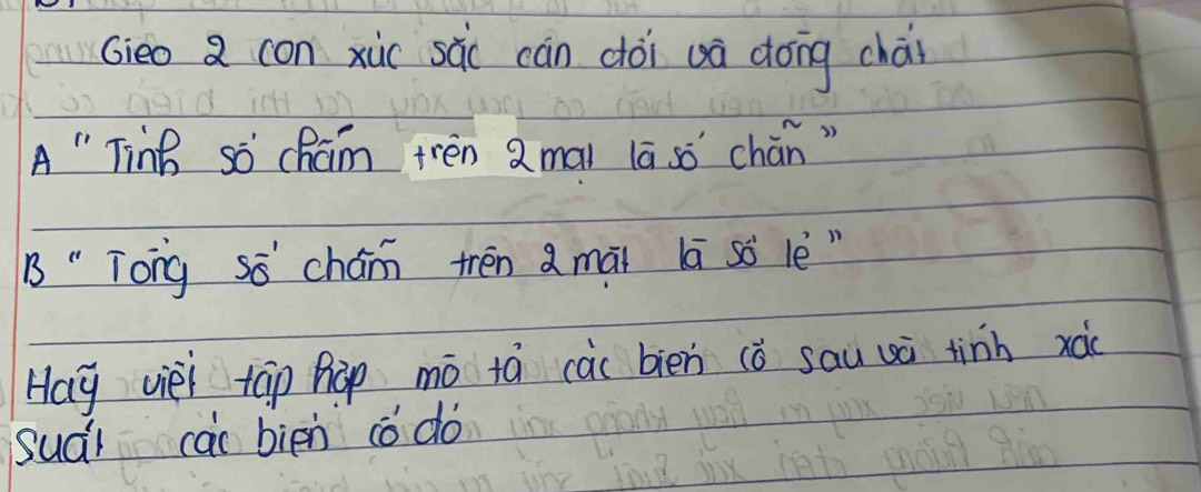 Gieo a con xùc sàc càn dòi uà dong chái 
A " Ting so cham tren 2 mai lā sò' chán " 
B " Tong sǒ chán trén Qmài lā sò lè" 
Hay viei táp hàp mó tá càc bién cǒ sau uù tinn xào
suái cai biēn có do