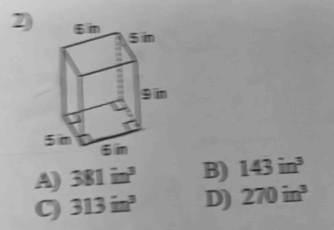 A) 381in^3
B) 143in^3
C) 313in^3
D) 270in^3