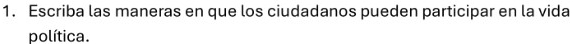 Escriba las maneras en que los ciudadanos pueden participar en la vida 
política.