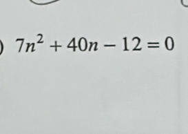 7n^2+40n-12=0