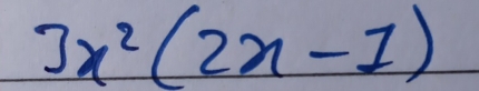 3x^2(2x-1)