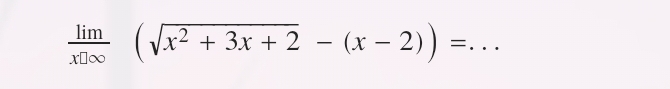  lim/x□ ∈fty  (sqrt(x^2+3x+2)-(x-2))= _