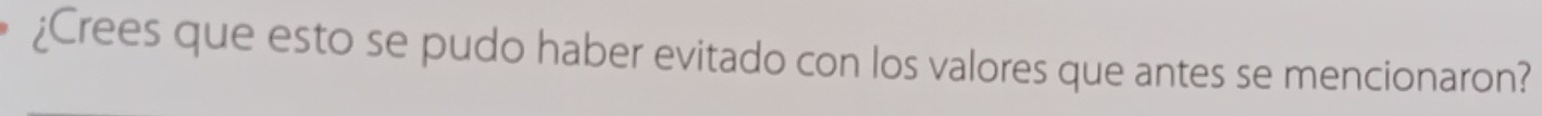 ¿Crees que esto se pudo haber evitado con los valores que antes se mencionaron?