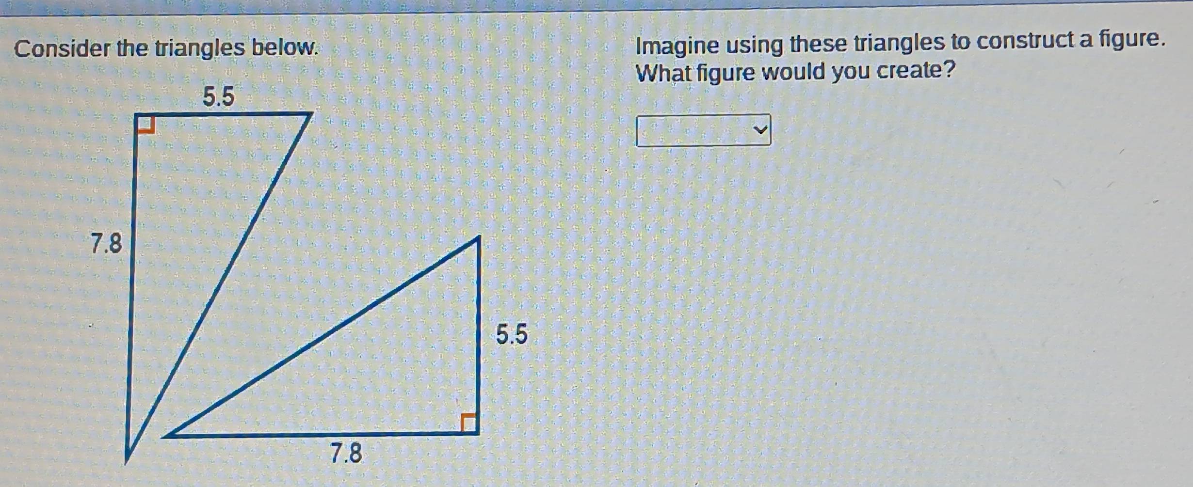 Solved: Consider the triangles below. Imagine using these triangles to ...