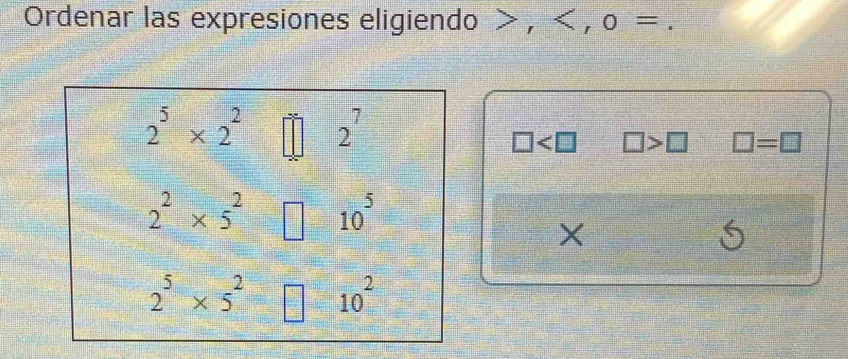 Ordenar las expresiones eligiendo > , < , o = .
 □ □ >□ □ =□
X
S