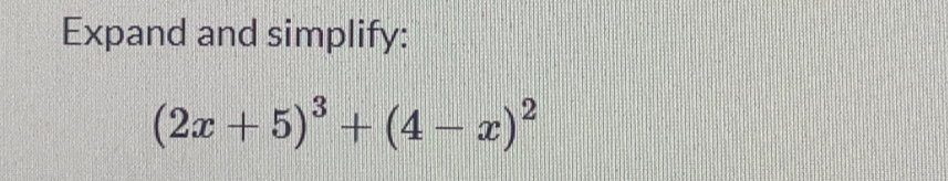 Expand and simplify:
(2x+5)^3+(4-x)^2