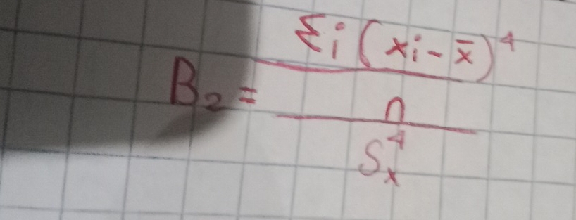 B_2=frac sumlimits i)^n(xi-overline x)^4frac n(S_x)^4