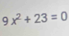 9x^2+23=0