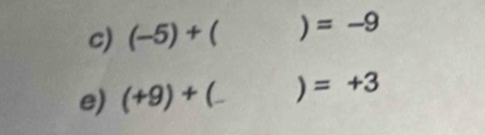 (-5)+  )=-9
e) (+9)+ _  | =+3