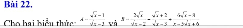 Cho hai biểu thức: A= (sqrt(x)-1)/sqrt(x)-3  và B= 2sqrt(x)/sqrt(x)-2 - (sqrt(x)+2)/sqrt(x)-3 + (6sqrt(x)-8)/x-5sqrt(x)+6 