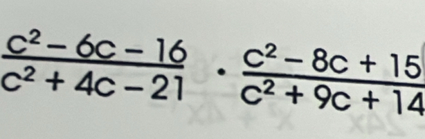  (c^2-6c-16)/c^2+4c-21 ·  (c^2-8c+15)/c^2+9c+14 