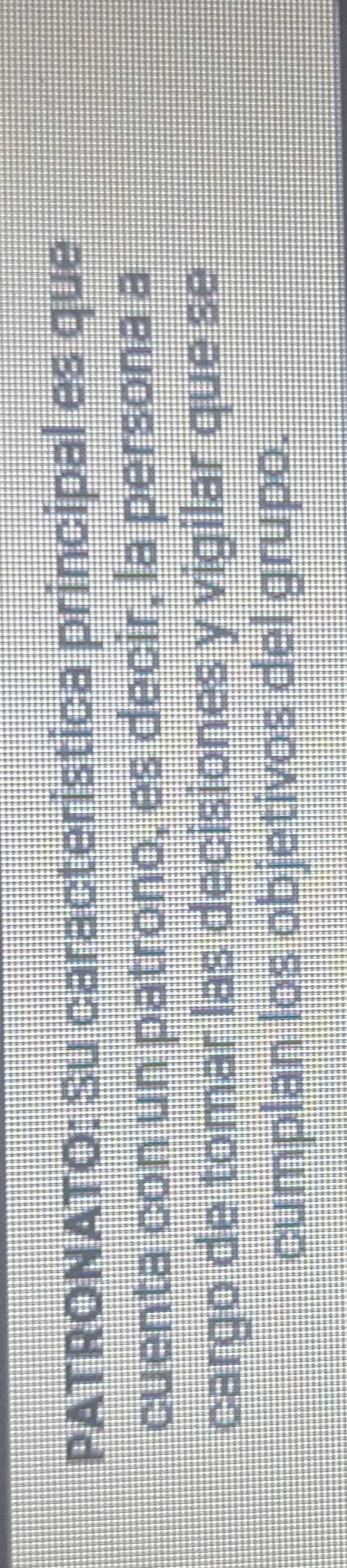 PATRONATO: Su caracteristica principal es que 
cuenta con un patrono, es decir, la persona a 
cargo de tomar las decisiones y vigilar que se 
cumplan los objetivos del grupo.