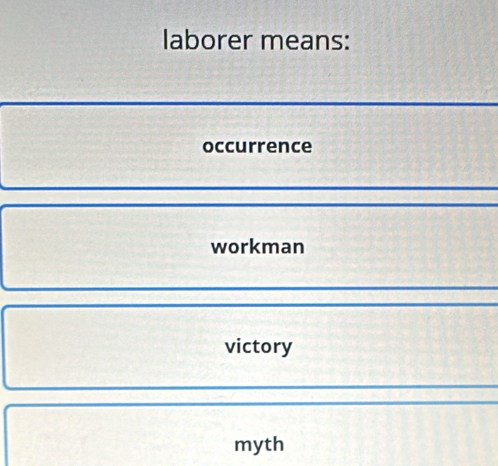 laborer means:
occurrence
workman
victory
myth