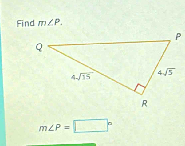 Find m∠ P.
m∠ P=□°