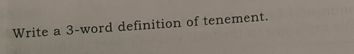 Write a 3 -word definition of tenement.