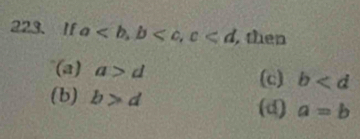 If a, b , c , then
(a) a>d
(c) b
(b) b>d (d) a=b