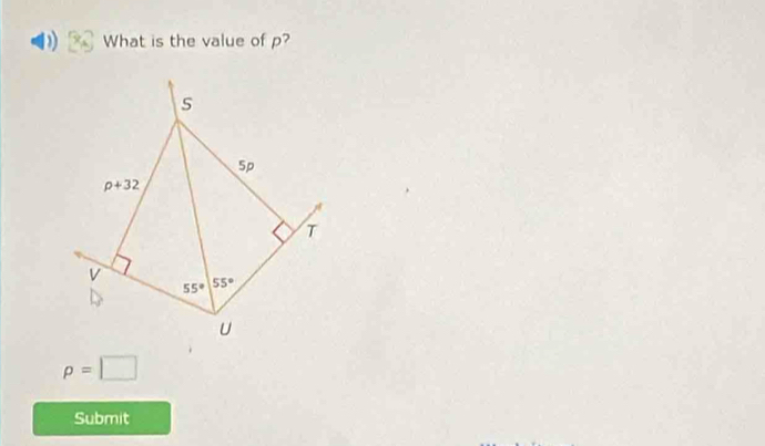 What is the value of p?
s
5p
rho +32
T 
v 55°
55°
U
p=□
Submit