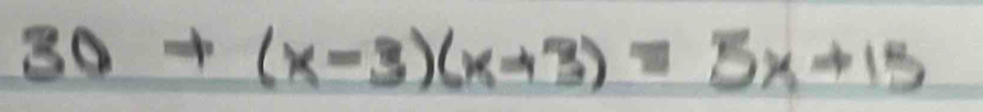 30+(x-3)(x+3)=5x+15