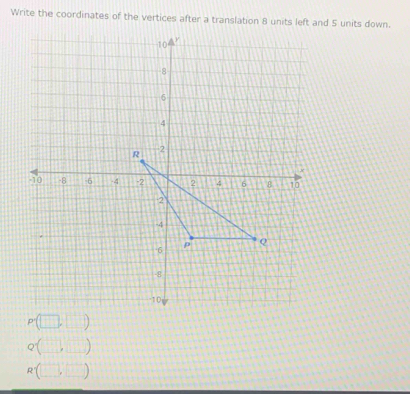 Write the coordinates of the vertices after a translation 8 units left and 5 units down.
□
□ -1,0)