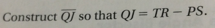 Construct overline QJ so that QJ=TR-PS.