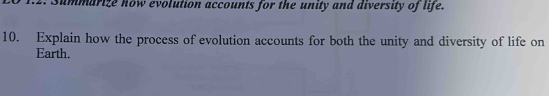 ummarize now evolution accounts for the unity and diversity of life. 
10. Explain how the process of evolution accounts for both the unity and diversity of life on 
Earth.