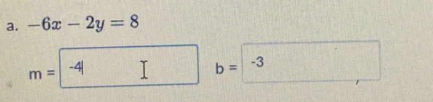 -6x-2y=8
m= -4|
b= | -3
□°