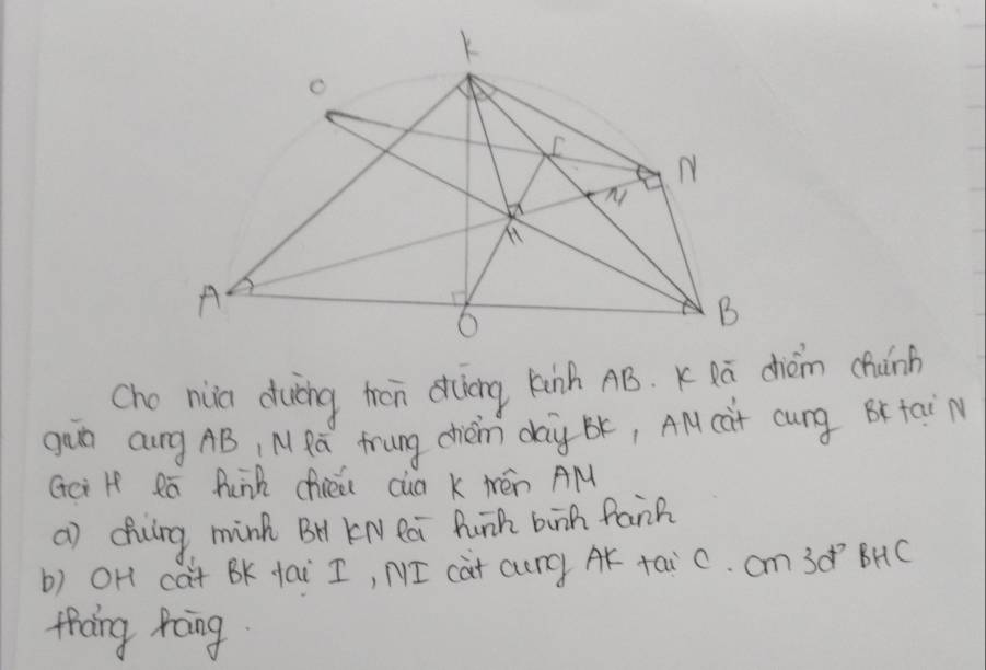 cho niia duing hén diuiāng kinh AB. KQā dhièm chuǎn 
gan aung AB, M Rǔ frung chéin day bK, AM càr cung Br tai N 
Gci H Rā Punk chin cua k mén AM
() diirg mink BH KN eá Punh bàn fank 
b) OH cat BK tai I, NI càt cung AK tai C. cm 30 BHC 
thang roing
