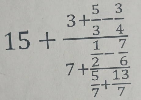 15+frac 3+ 5/3 - 3/4 7+frac  1/2 - 6/7  5/7 + 3/7 