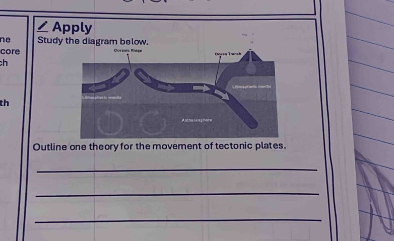 Apply 
ne Study the diagram below. 
core 
ch 
th 
Outline one theory for the movement of tectonic plates. 
_ 
_ 
_