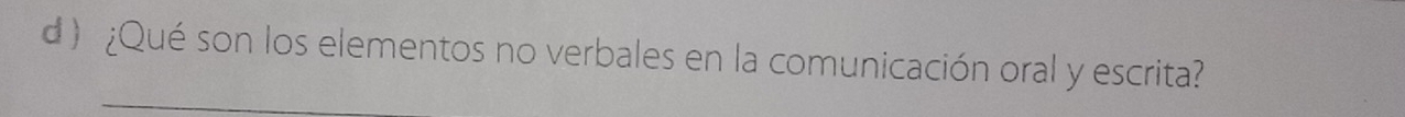 ) ¿Qué son los elementos no verbales en la comunicación oral y escrita? 
_