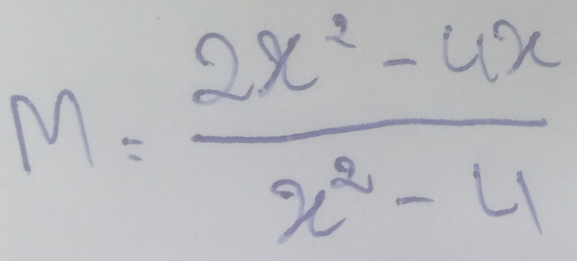 M= (2x^2-4x)/x^2-4 