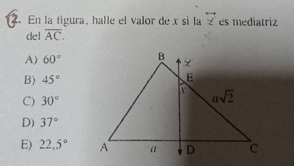 En la figura, halle el valor de x si la overleftrightarrow _ y es mediatriz
del overline AC.
A) 60°
B) 45°
C) 30°
D) 37°
E) 22,5°