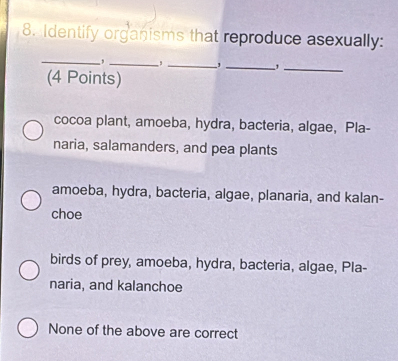 Solved: Identify organisms that reproduce asexually: __, _, _, _, (4 ...