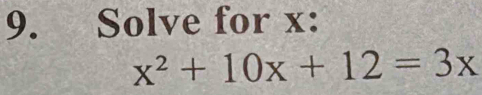 Solve for x :
x^2+10x+12=3x