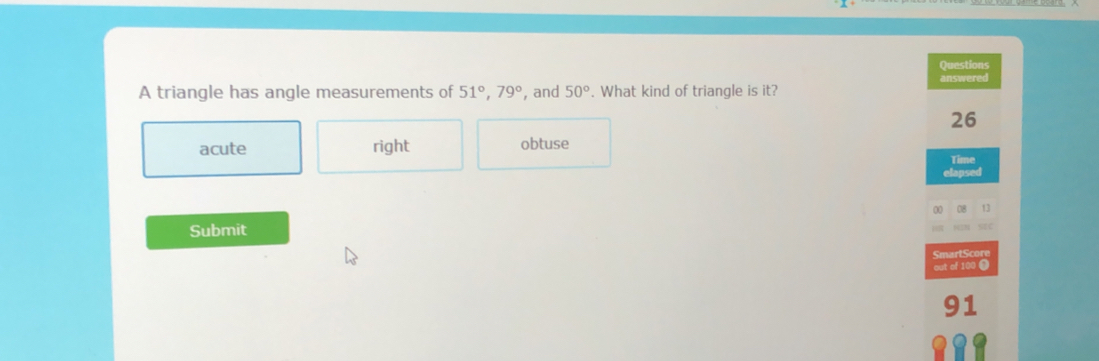 triangle has angle measurements of 51°, 79° , and 50°. What kind of triangle is it? answered
26
acute right obtuse
Time
elapsed
00 08 13
Submit
SmartScore
out of 100!
1