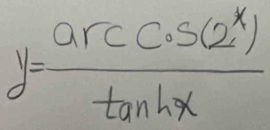 y= arccos (e^x)/tan hx 