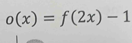 o(x)=f(2x)-1