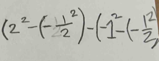 (2^2-(- 1^2/2 )-(-1^2-(- 1^2/2 )