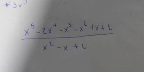 3x°
 (x^5-2x^4-x^3-x^2+x+1)/x^2-x+1 