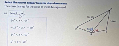 Select the correct answer from the drop-down menu.
The correct range for the value of x can be expressed
as Select.
14°
-14°>x>-40°
14°
4°