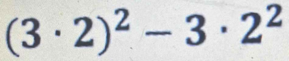 (3· 2)^2-3· 2^2