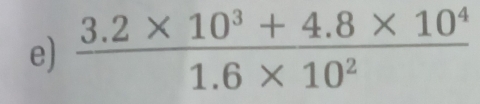  (3.2* 10^3+4.8* 10^4)/1.6* 10^2 