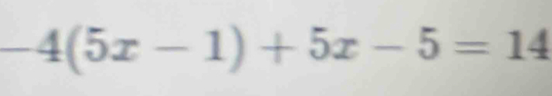 -4(5x-1)+5x-5=14