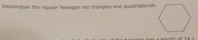 Decompose the regular hexagon into triangles and quadrilaterals. 
a length of 14.1