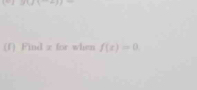 Find x for when f(x)=0