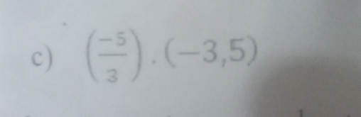 ( (-5)/3 ).(-3,5)