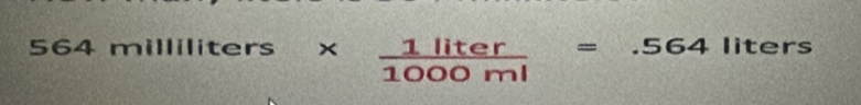 564milliliters*  1liter/1000ml =.564 liters