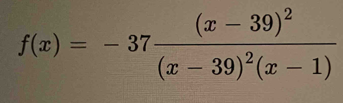 f(x)=-37frac (x-39)^2(x-39)^2(x-1)