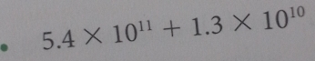 5.4* 10^(11)+1.3* 10^(10)